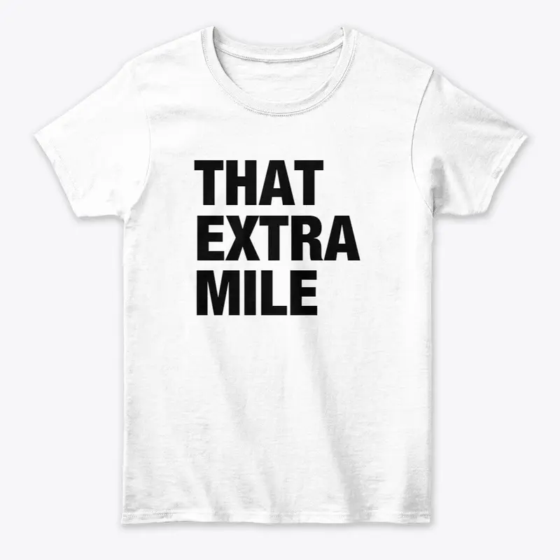 That Extra Mile - Premium Merch