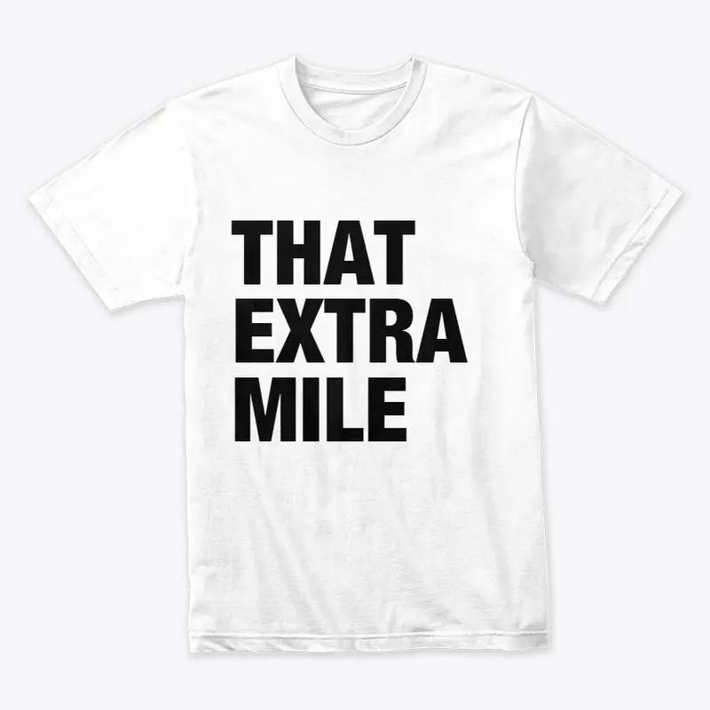 That Extra Mile - Premium Merch