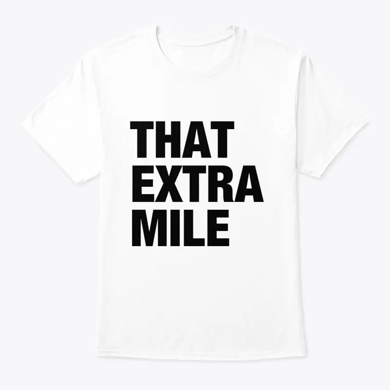 That Extra Mile - Premium Merch