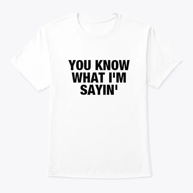 You Know What I am Sayin - Premium Merch